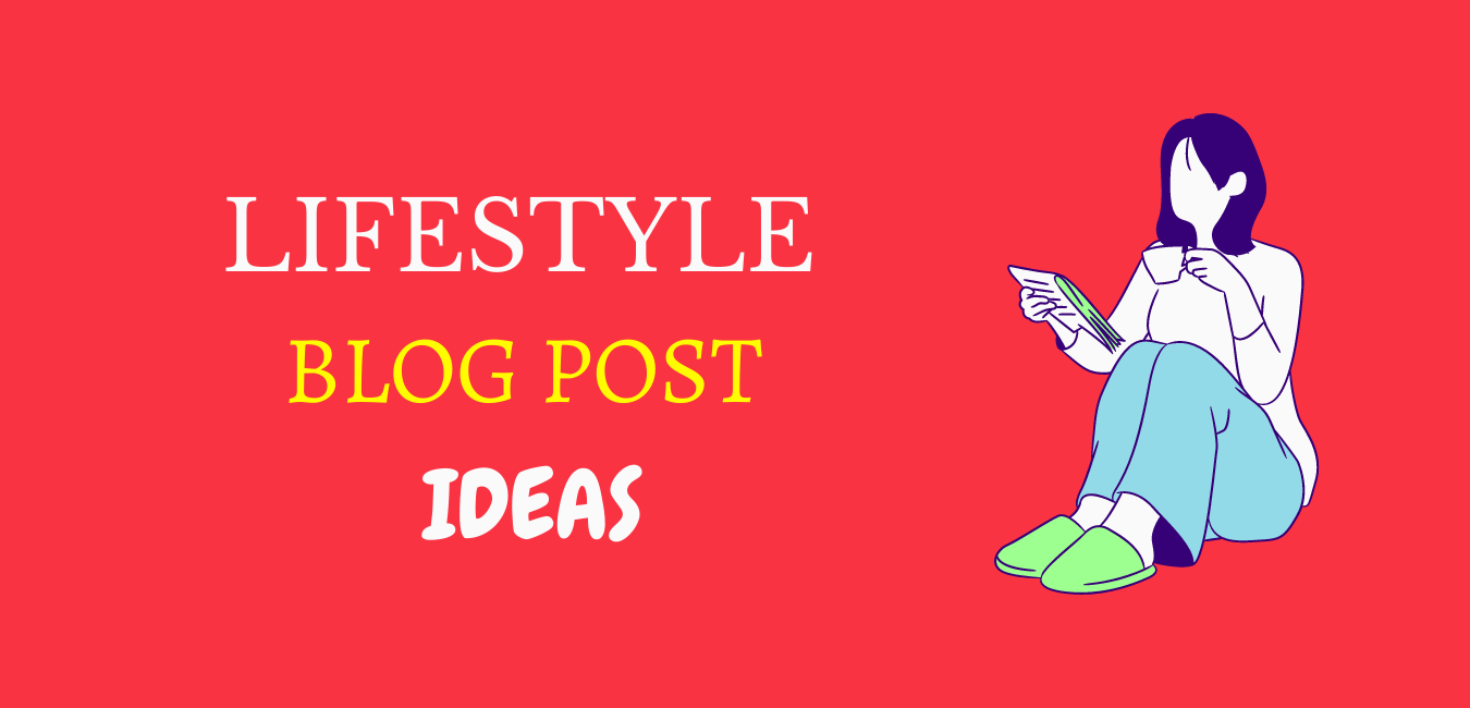 250+ ultimate lifestyle blog post ideas everyone likes to write